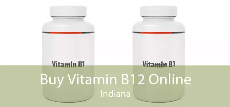 Buy Vitamin B12 Online Indiana
